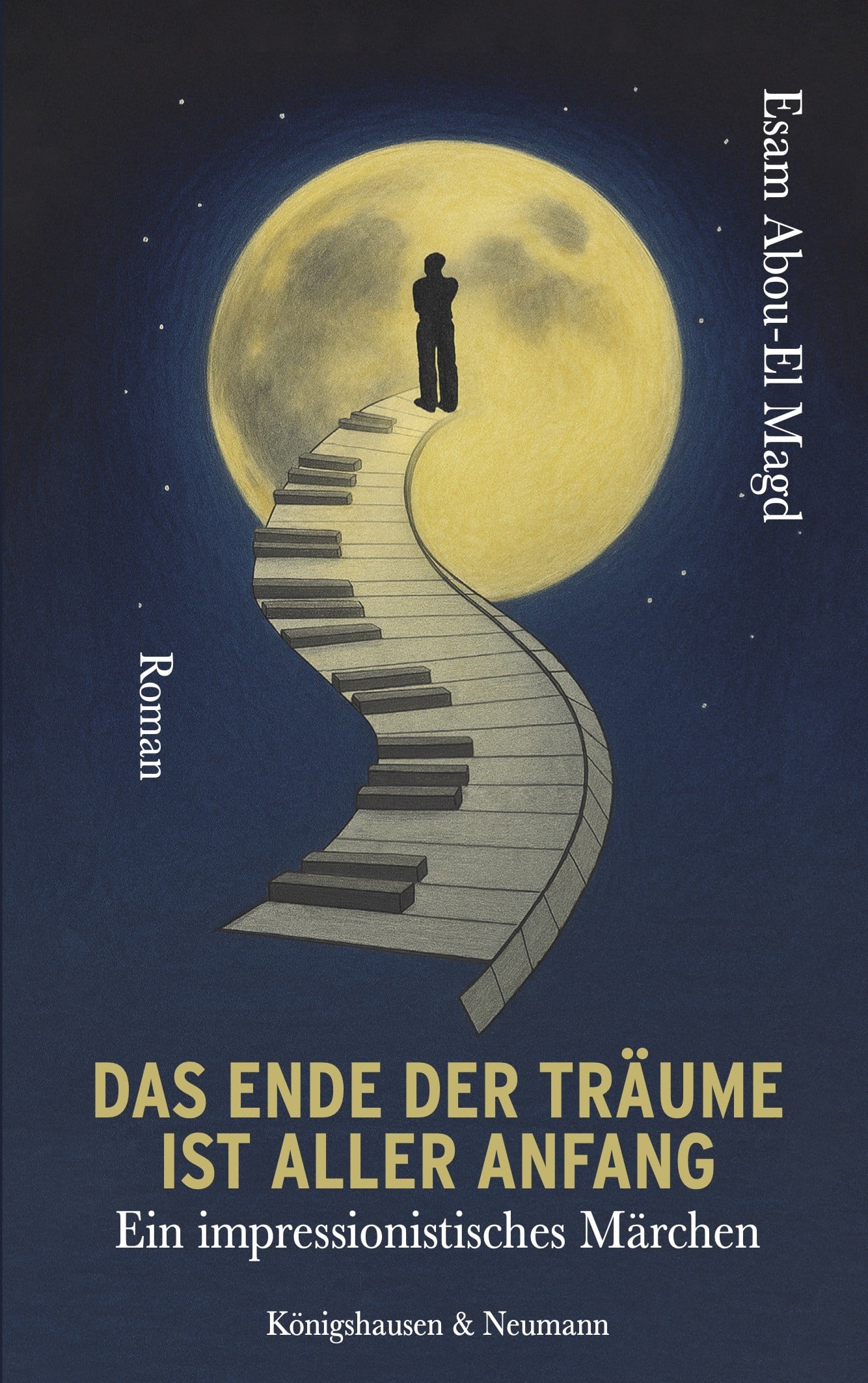 Buchcover „Das Ende der Träume ist aller Anfang“: Ein Mann steht auf einer geschwungenen Klaviatur, die in einen großen gelben Mond führt, vor nachtblauem Himmel.